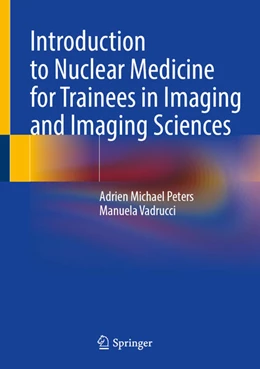 Abbildung von Peters / Vadrucci | Introduction to Nuclear Medicine for Trainees in Imaging and Imaging Sciences | 1. Auflage | 2026 | beck-shop.de