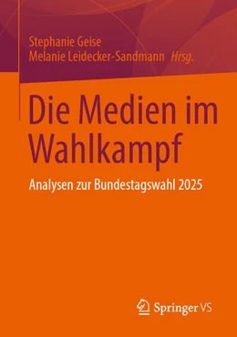 Abbildung von Geise / Leidecker-Sandmann | Die Medien im Wahlkampf | 1. Auflage | 2026 | beck-shop.de