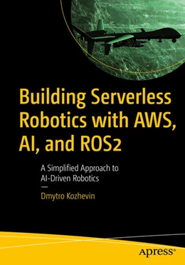 Abbildung von Kozhevin | Building Serverless Robotics with AWS, AI, and ROS2 | 1. Auflage | 2026 | beck-shop.de
