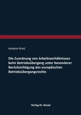 Abbildung von Krnic | Die Zuordnung von Arbeitsverhältnissen beim Betriebsübergang unter besonderer Berücksichtigung des europäischen Betriebsübergangsrechts | 1. Auflage | 2026 | 293 | beck-shop.de