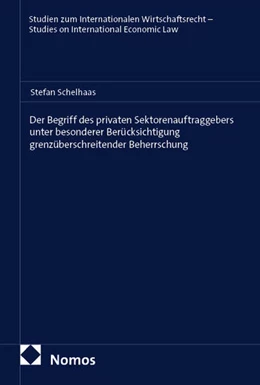 Abbildung von Schelhaas | Der Begriff des privaten Sektorenauftraggebers unter besonderer Berücksichtigung grenzüberschreitender Beherrschung | 1. Auflage | 2025 | beck-shop.de