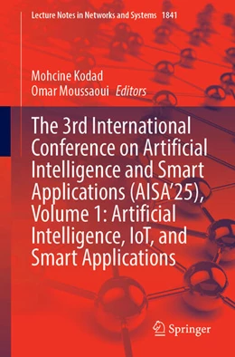 Abbildung von Kodad / Moussaoui | The 3rd International Conference on Artificial Intelligence and Smart Applications (AISA’25), Volume 1: Artificial Intelligence, IoT, and Smart Applications | 1. Auflage | 2026 | beck-shop.de