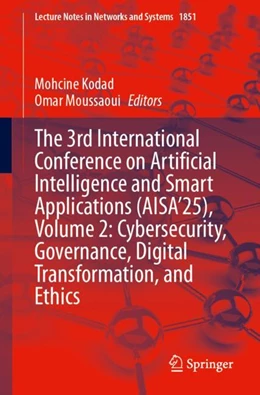 Abbildung von Kodad / Moussaoui | The 3rd International Conference on Artificial Intelligence and Smart Applications (AISA’25), Volume 2: Cybersecurity, Governance, Digital Transformation, and Ethics | 1. Auflage | 2026 | beck-shop.de