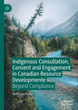 Abbildung von Pulla | Indigenous Consultation, Consent and Engagement in Canadian Resource Development | 1. Auflage | 2026 | beck-shop.de