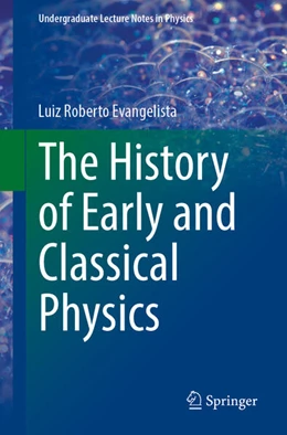 Abbildung von Evangelista | The History of Early and Classical Physics | 1. Auflage | 2026 | beck-shop.de