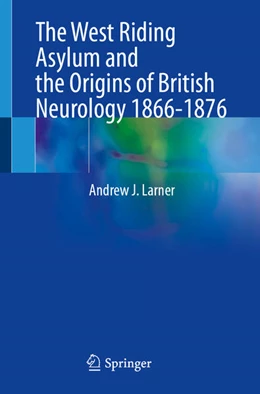 Abbildung von Larner | The West Riding Asylum and the Origins of British Neurology 1866-1876 | 1. Auflage | 2026 | beck-shop.de
