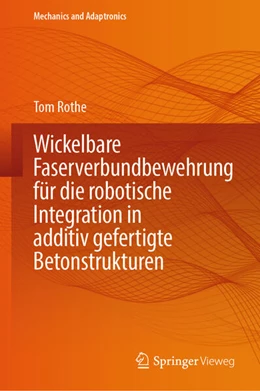 Abbildung von Rothe | Wickelbare Faserverbundbewehrung für die robotische Integration in additiv gefertigte Betonstrukturen | 1. Auflage | 2026 | beck-shop.de