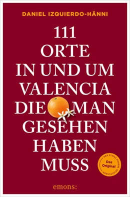 Abbildung von Izquierdo-Hänni | 111 Orte in und um Valencia, die man gesehen haben muss | 1. Auflage | 2026 | beck-shop.de
