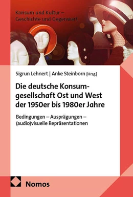 Abbildung von Lehnert / Steinborn | Die deutsche Konsumgesellschaft Ost und West der 1950er bis 1980er Jahre | 1. Auflage | 2026 | beck-shop.de