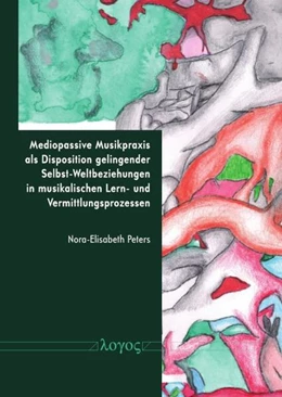 Abbildung von Peters | Mediopassive Musikpraxis als Disposition gelingender Selbst-Weltbeziehungen in musikalischen Lern- und Vermittlungsprozessen | 1. Auflage | 2026 | beck-shop.de