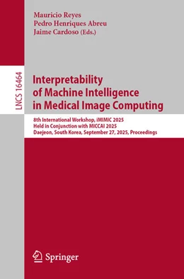 Abbildung von Reyes / Henriques Abreu | Interpretability of Machine Intelligence in Medical Image Computing | 1. Auflage | 2026 | beck-shop.de