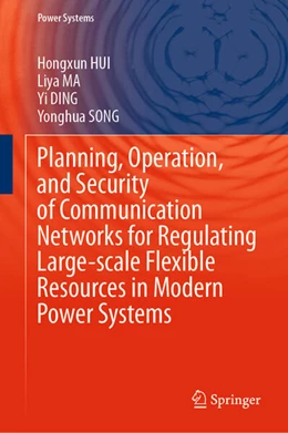 Abbildung von Hui / Ma | Planning, Operation, and Security of Communication Networks for Regulating Large-scale Flexible Resources in Modern Power Systems | 1. Auflage | 2026 | beck-shop.de