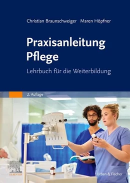Abbildung von Braunschweiger / Höpfner | Praxisanleitung Pflege | 2. Auflage | 2026 | beck-shop.de