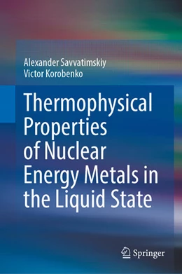 Abbildung von Savvatimskiy / Korobenko | Thermophysical Properties of Nuclear Energy Metals in the Liquid State | 1. Auflage | 2026 | beck-shop.de