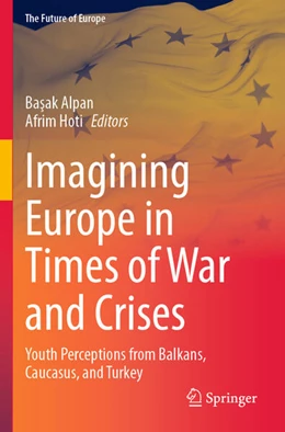 Abbildung von Alpan / Hoti | Imagining Europe in Times of War and Crises | 1. Auflage | 2025 | beck-shop.de