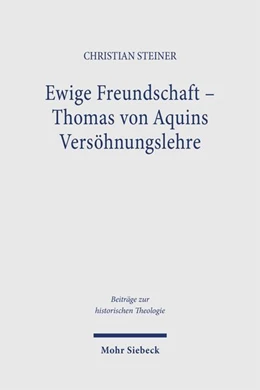 Abbildung von Steiner | Ewige Freundschaft – Thomas von Aquins Versöhnungslehre | 1. Auflage | 2026 | beck-shop.de