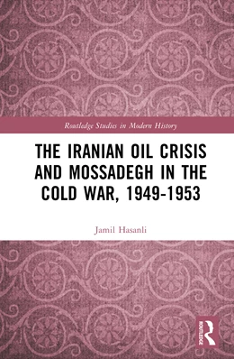Abbildung von Hasanli | The Iranian Oil Crisis and Mossadegh in the Cold War, 1949-1953 | 1. Auflage | 2026 | beck-shop.de