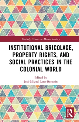 Abbildung von Lana-Berasain | Institutional Bricolage, Property Rights, and Social Practices in the Colonial World | 1. Auflage | 2026 | beck-shop.de