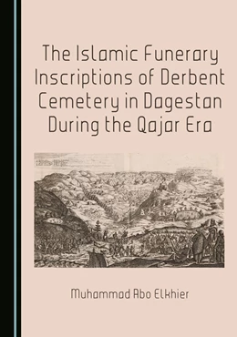 Abbildung von Abo Elkhier | The Islamic Funerary Inscriptions of Derbent Cemetery in Dagestan During the Qajar Era | 1. Auflage | 2026 | beck-shop.de