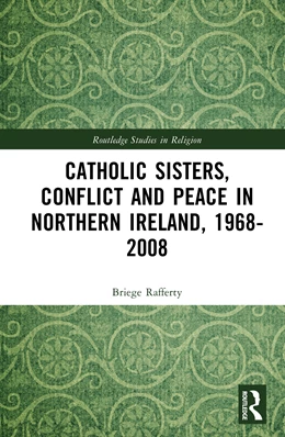 Abbildung von Rafferty | Catholic Sisters, Conflict and Peace in Northern Ireland, 1968-2008 | 1. Auflage | 2026 | beck-shop.de