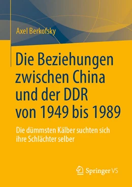 Abbildung von Berkofsky | Die Beziehungen zwischen China und der DDR von 1949 bis 1989 | 1. Auflage | 2026 | beck-shop.de