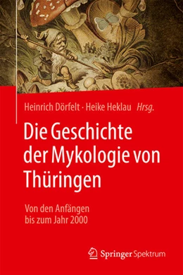 Abbildung von Dörfelt / Heklau | Die Geschichte der Mykologie von Thüringen | 1. Auflage | 2026 | beck-shop.de