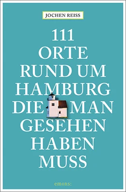 Abbildung von Reiss | 111 Orte rund um Hamburg, die man gesehen haben muss | 1. Auflage | 2026 | beck-shop.de