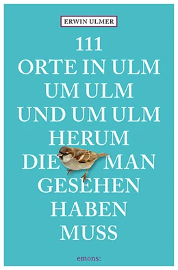 Abbildung von Ulmer | 111 Orte in Ulm um Ulm und um Ulm herum, die man gesehen haben muss | 3. Auflage | 2026 | beck-shop.de