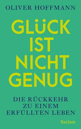 Abbildung von Hoffmann | Glück ist nicht genug. Die Rückkehr zu einem erfüllten Leben | 1. Auflage | 2026 | beck-shop.de
