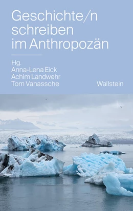 Abbildung von Eick / Landwehr | Geschichte/n schreiben im Anthropozän | 1. Auflage | 2026 | beck-shop.de