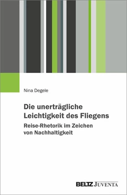 Abbildung von Degele | Die unerträgliche Leichtigkeit des Fliegens - Fossile Normalität des Reisens und ihre Grenzen | 1. Auflage | 2026 | beck-shop.de