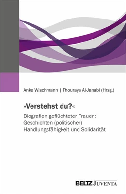 Abbildung von Wischmann / Al-Janabi | 'Verstehst du?' Biografien geflüchteter Frauen: Geschichten (politischer) Handlungsfähigkeit und Solidarität | 1. Auflage | 2026 | beck-shop.de