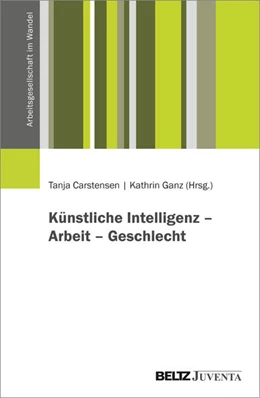 Abbildung von Carstensen / Ganz | Künstliche Intelligenz - Arbeit - Geschlecht | 1. Auflage | 2026 | beck-shop.de