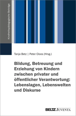 Abbildung von Betz / Cloos | Bildung, Betreuung und Erziehung von Kindern zwischen privater und öffentlicher Verantwortung: Lebenslagen, Lebenswelten und Diskurse | 1. Auflage | 2026 | beck-shop.de