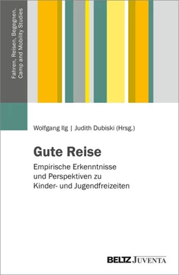 Abbildung von Ilg / Dubiski | Gute Reise - Empirische Erkenntnisse und Perspektiven zu Kinder- und Jugendfreizeiten | 1. Auflage | 2026 | beck-shop.de