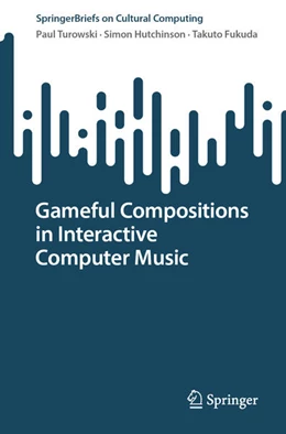 Abbildung von Turowski / Hutchinson | Gameful Compositions in Interactive Computer Music | 1. Auflage | 2026 | beck-shop.de