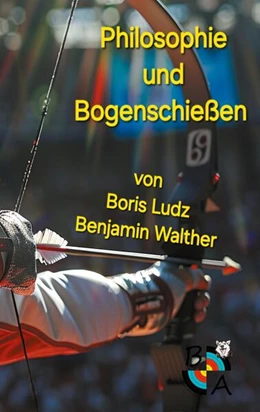 Abbildung von Ludz | Philosophie und Bogenschießen | 2. Auflage | 2026 | beck-shop.de