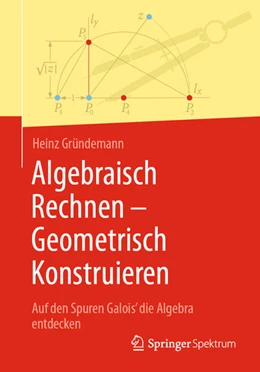 Abbildung von Gründemann | Algebraisch Rechnen - Geometrisch Konstruieren | 1. Auflage | 2026 | beck-shop.de