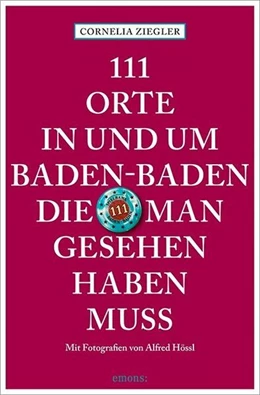 Abbildung von Ziegler / Hössl | 111 Orte in und um Baden-Baden, die man gesehen haben muss | 2. Auflage | 2026 | beck-shop.de
