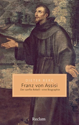 Abbildung von Berg | Franz von Assisi. Der sanfte Rebell - eine Biographie | 1. Auflage | 2026 | beck-shop.de