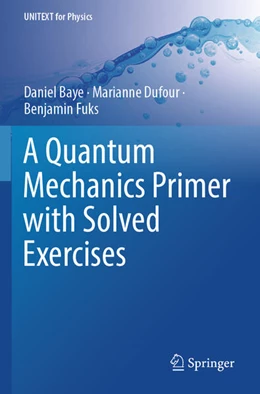 Abbildung von Baye / Dufour | A Quantum Mechanics Primer with Solved Exercises | 1. Auflage | 2026 | beck-shop.de