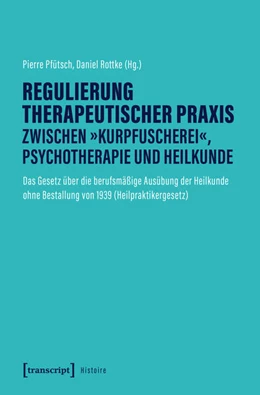 Abbildung von Pfütsch / Rottke | Regulierung therapeutischer Praxis zwischen 'Kurpfuscherei', Psychotherapie und Heilkunde | 1. Auflage | 2026 | beck-shop.de