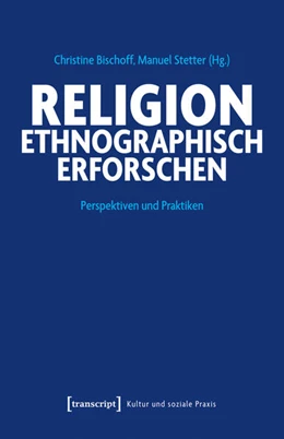 Abbildung von Bischoff / Stetter | Religion ethnographisch erforschen | 1. Auflage | 2026 | beck-shop.de
