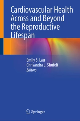 Abbildung von Lau / Shufelt | Cardiovascular Health Across and Beyond the Reproductive Lifespan | 1. Auflage | 2026 | beck-shop.de
