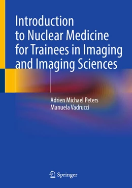 Abbildung von Peters / Vadrucci | Introduction to Nuclear Medicine for Trainees in Imaging and Imaging Sciences | 1. Auflage | 2026 | beck-shop.de