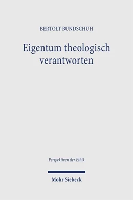Abbildung von Bundschuh | Eigentum theologisch verantworten | 1. Auflage | 2026 | beck-shop.de