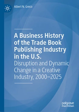 Abbildung von Greco | A Business History of the Trade Book Publishing Industry in the U.S. | 1. Auflage | 2026 | beck-shop.de