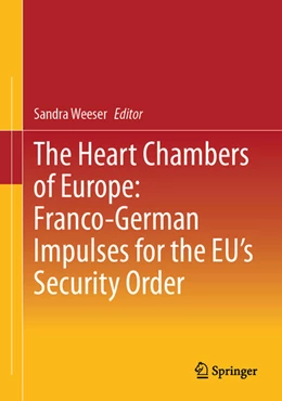 Abbildung von Weeser | The Heart Chambers of Europe: Franco-German Impulses for the EU's Security Order | 1. Auflage | 2026 | beck-shop.de