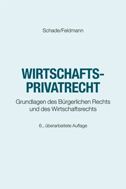 Abbildung von Schade / Feldmann | Wirtschaftsprivatrecht | 6. Auflage | 2026 | beck-shop.de