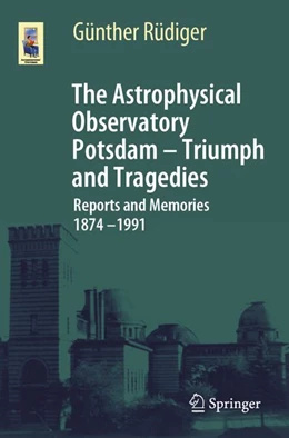 Abbildung von Rüdiger | The Astrophysical Observatory Potsdam - Triumph and Tragedies | 1. Auflage | 2026 | beck-shop.de